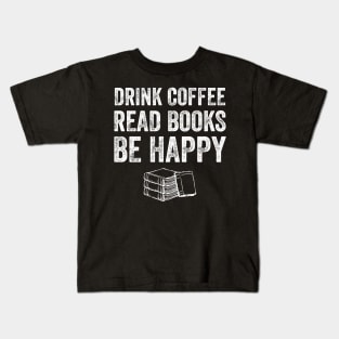 Drink coffee read books be happy Kids T-Shirt